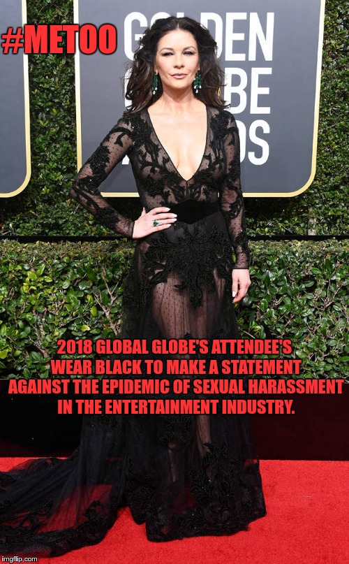 It's HOLLYWOOD.......... | #METOO; 2018 GLOBAL GLOBE'S ATTENDEE'S WEAR BLACK TO MAKE A STATEMENT AGAINST THE EPIDEMIC OF SEXUAL HARASSMENT IN THE ENTERTAINMENT INDUSTRY. | image tagged in hollywood,celebrities,metoo,golden globes | made w/ Imgflip meme maker
