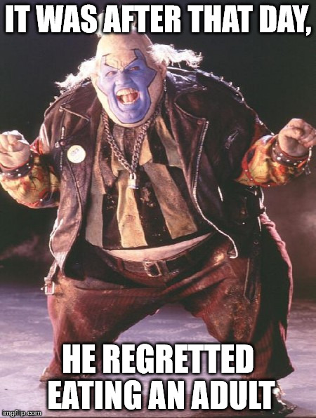 IT WAS AFTER THAT DAY, HE REGRETTED EATING AN ADULT | made w/ Imgflip meme maker