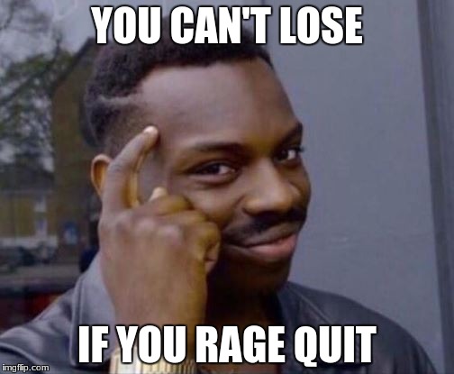 Rage Quit  Meme Generator