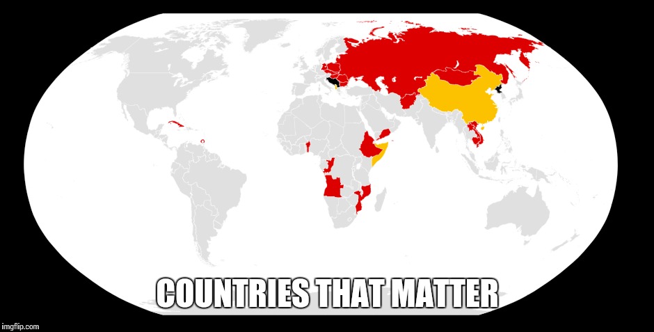 Good countries | COUNTRIES THAT MATTER | image tagged in communism,map | made w/ Imgflip meme maker