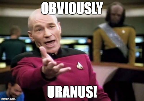 Picard Wtf Meme | OBVIOUSLY URANUS! | image tagged in memes,picard wtf | made w/ Imgflip meme maker
