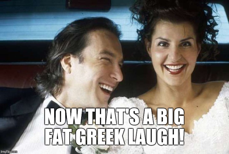 NOW THAT'S A BIG FAT GREEK LAUGH! | made w/ Imgflip meme maker