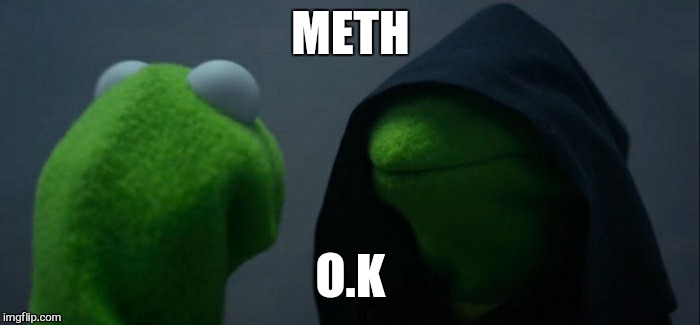 Stay on the green | METH O.K | image tagged in memes,evil kermit,demotivationals,choice | made w/ Imgflip meme maker