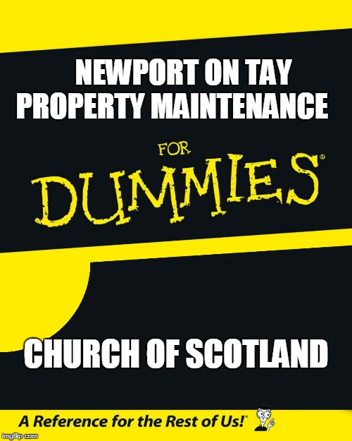 For Dummies | NEWPORT ON TAY     PROPERTY MAINTENANCE; CHURCH OF SCOTLAND | image tagged in for dummies | made w/ Imgflip meme maker