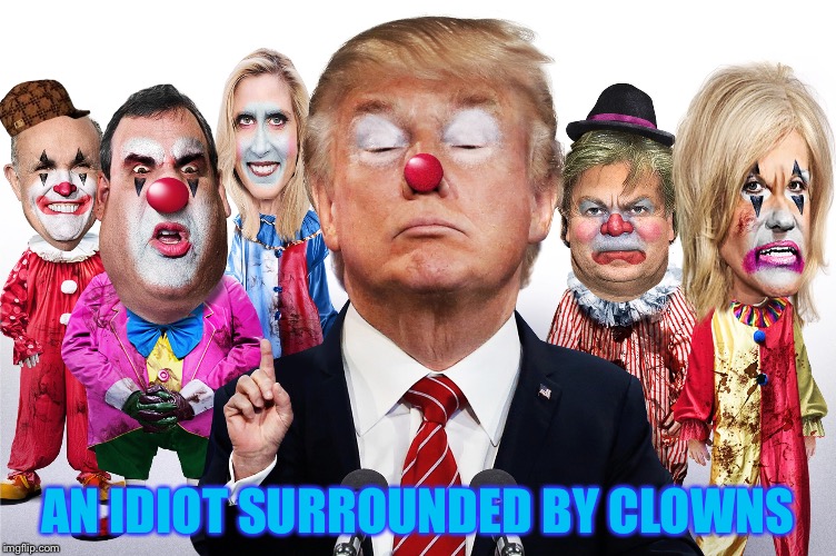 But he has a red nose. Everyone knows the one with the red nose guides the sleigh.... | AN IDIOT SURROUNDED BY CLOWNS | image tagged in memes,funny,donald trump | made w/ Imgflip meme maker