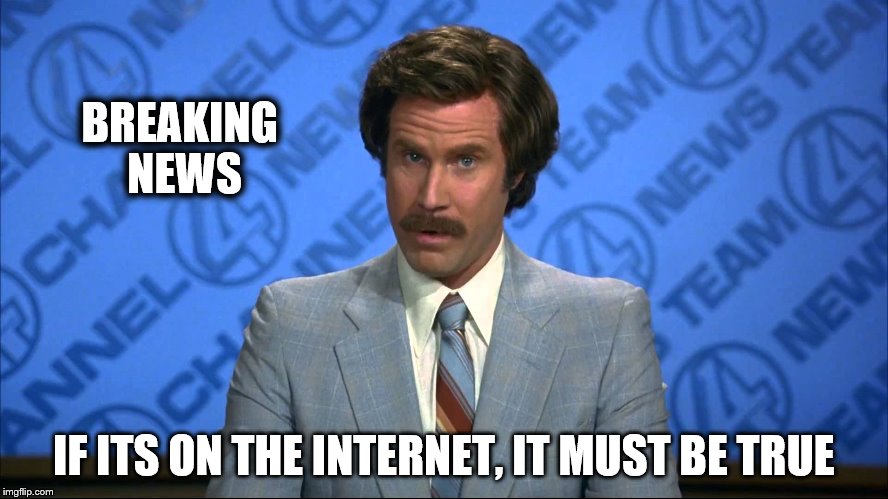 BREAKING NEWS IF ITS ON THE INTERNET, IT MUST BE TRUE | made w/ Imgflip meme maker