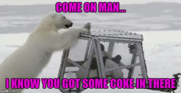 COME ON MAN... I KNOW YOU GOT SOME COKE IN THERE | made w/ Imgflip meme maker