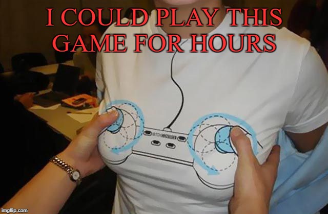 i could play this game for hours | I COULD PLAY THIS GAME FOR HOURS | image tagged in video games | made w/ Imgflip meme maker
