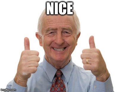 old man two thumbs up | NICE | image tagged in old man two thumbs up | made w/ Imgflip meme maker