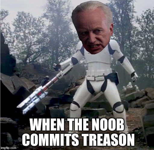 When the noob commits treason | WHEN THE NOOB COMMITS TREASON | image tagged in i am the senate,palpatine,star wars,the force awakens | made w/ Imgflip meme maker