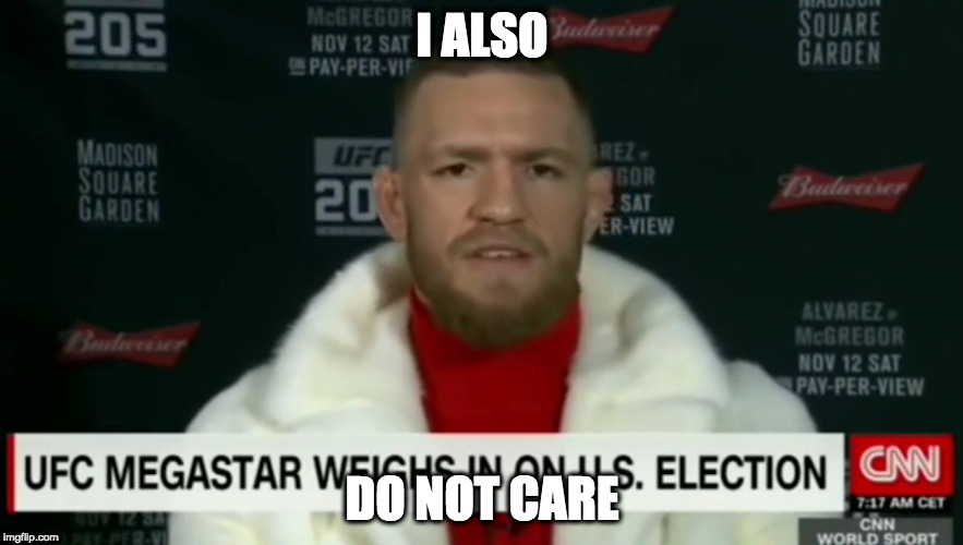 Conor McGregor, does not care. |  I ALSO; DO NOT CARE | image tagged in conor mcgregor | made w/ Imgflip meme maker