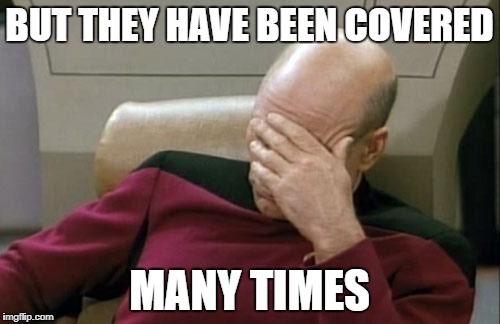 Captain Picard Facepalm Meme | BUT THEY HAVE BEEN COVERED MANY TIMES | image tagged in memes,captain picard facepalm | made w/ Imgflip meme maker