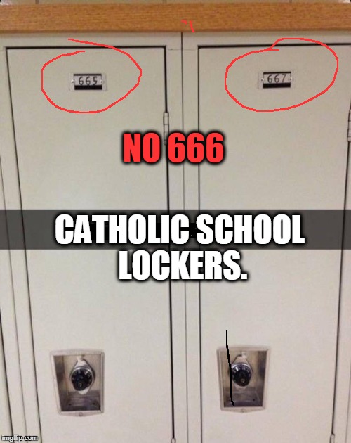 no # 666 | NO 666; CATHOLIC SCHOOL LOCKERS. | image tagged in locker room talk,666 | made w/ Imgflip meme maker