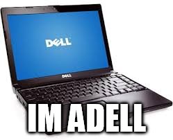 IM ADELL | image tagged in adele | made w/ Imgflip meme maker