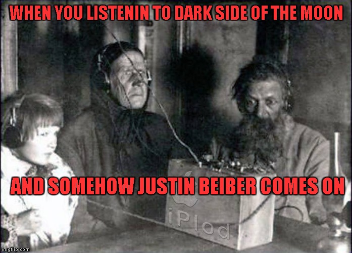 floyd | WHEN YOU LISTENIN TO DARK SIDE OF THE MOON; AND SOMEHOW JUSTIN BEIBER COMES ON | image tagged in funny memes | made w/ Imgflip meme maker