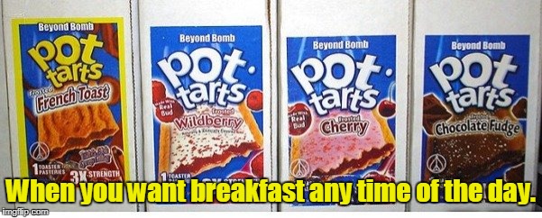 When you want breakfast any time of the day. | made w/ Imgflip meme maker
