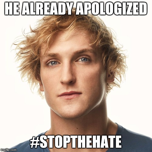 logan paul Aug 2017 | HE ALREADY APOLOGIZED; #STOPTHEHATE | image tagged in logan paul aug 2017 | made w/ Imgflip meme maker