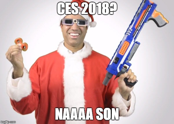 FCC is dumb | CES 2018? NAAAA SON | image tagged in fcc is dumb | made w/ Imgflip meme maker