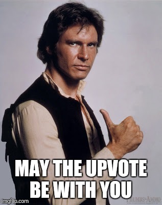 MAY THE UPVOTE BE WITH YOU | made w/ Imgflip meme maker