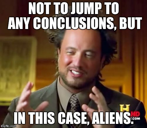 Oumaumau Zings Through Solar System | NOT TO JUMP TO ANY CONCLUSIONS, BUT; IN THIS CASE, ALIENS. | image tagged in memes,ancient aliens,asteroid | made w/ Imgflip meme maker