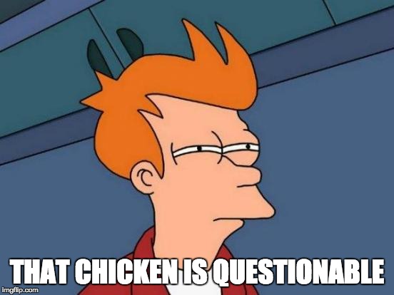 Futurama Fry Meme | THAT CHICKEN IS QUESTIONABLE | image tagged in memes,futurama fry | made w/ Imgflip meme maker