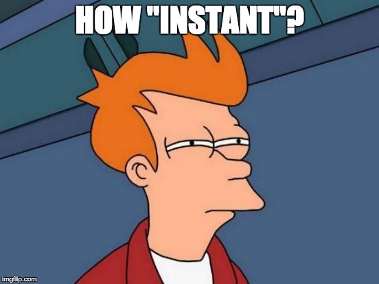 Futurama Fry Meme | HOW "INSTANT"? | image tagged in memes,futurama fry | made w/ Imgflip meme maker