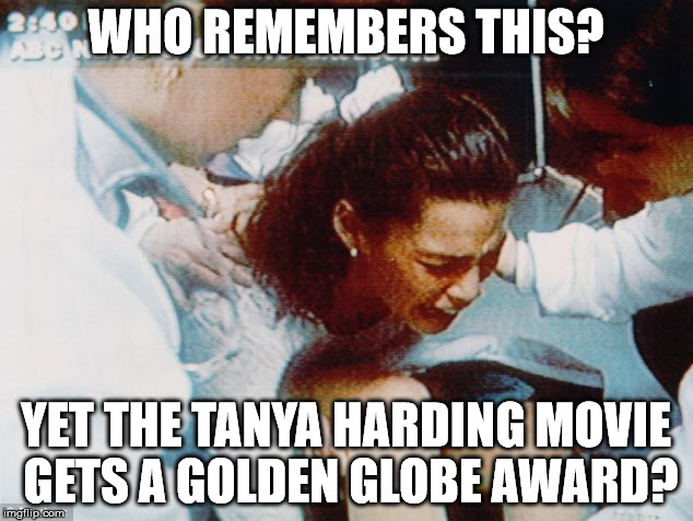Since when do we celebrate criminals and forget about their victims? Oh, that's right, when Hollywood gets involved.  | WHO REMEMBERS THIS? YET THE TANYA HARDING MOVIE GETS A GOLDEN GLOBE AWARD? | image tagged in golden globes,tanya harding,nancy kerrigan,clifton shepherd cliffshep | made w/ Imgflip meme maker