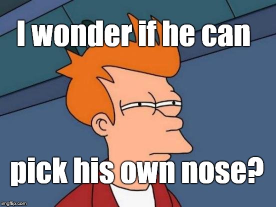 Futurama Fry Meme | I wonder if he can pick his own nose? | image tagged in memes,futurama fry | made w/ Imgflip meme maker