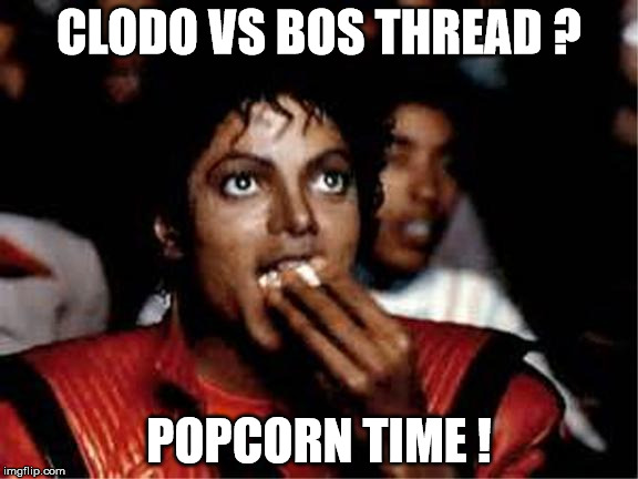CLODO VS BOS THREAD ? POPCORN TIME ! | image tagged in michael jackson popcorn | made w/ Imgflip meme maker