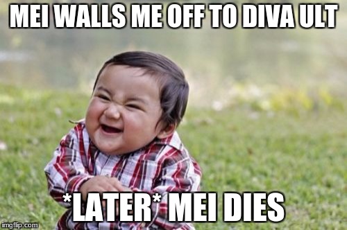 Evil Toddler Meme | MEI WALLS ME OFF TO DIVA ULT; *LATER* MEI DIES | image tagged in memes,evil toddler | made w/ Imgflip meme maker
