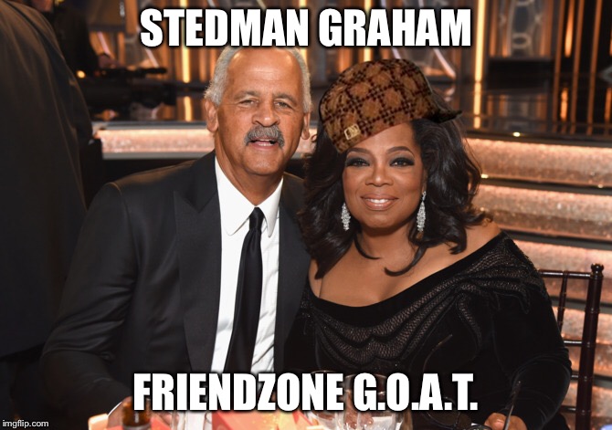 Winfrey 2020 | STEDMAN GRAHAM; FRIENDZONE G.O.A.T. | image tagged in political meme,oprah,oprah you get a,depression,dank memes,dicksoutforharambe | made w/ Imgflip meme maker