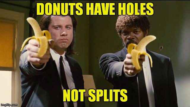 DONUTS HAVE HOLES NOT SPLITS | made w/ Imgflip meme maker