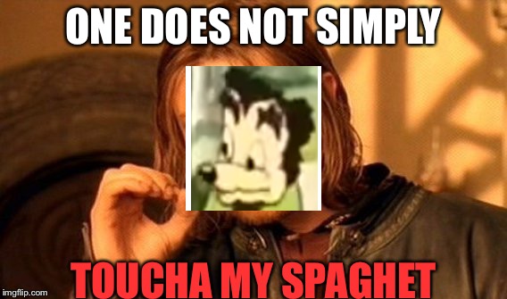SOMEBODY TOUCHA MY SPAGHET | ONE DOES NOT SIMPLY; TOUCHA MY SPAGHET | image tagged in memes,one does not simply | made w/ Imgflip meme maker