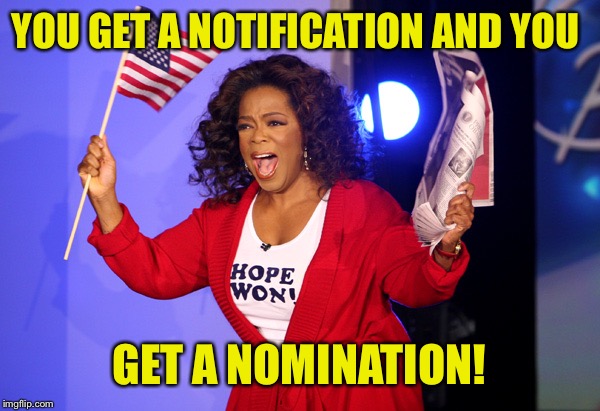 YOU GET A NOTIFICATION AND YOU GET A NOMINATION! | made w/ Imgflip meme maker