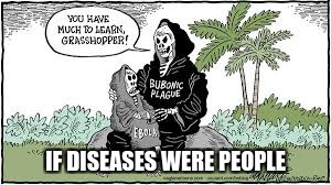 If diseases were people | IF DISEASES WERE PEOPLE | image tagged in memes,disease,plague,ebola | made w/ Imgflip meme maker