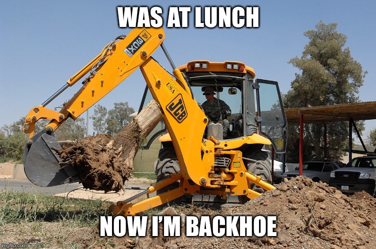 Get to work | WAS AT LUNCH; NOW I’M BACKHOE | image tagged in construction worker | made w/ Imgflip meme maker