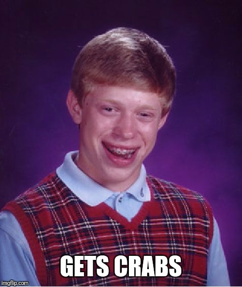 Bad Luck Brian Meme | GETS CRABS | image tagged in memes,bad luck brian | made w/ Imgflip meme maker