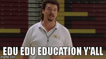 EDU EDU EDUCATION Y'ALL | image tagged in gifs | made w/ Imgflip video-to-gif maker