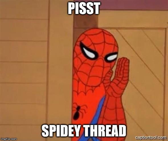 spider man | PISST; SPIDEY THREAD | image tagged in spider man | made w/ Imgflip meme maker