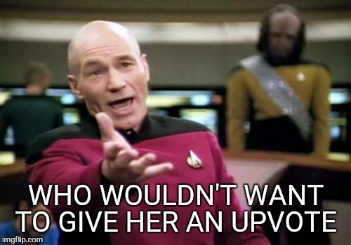 Picard Wtf Meme | WHO WOULDN'T WANT TO GIVE HER AN UPVOTE | image tagged in memes,picard wtf | made w/ Imgflip meme maker