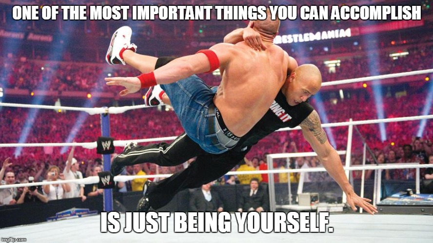 ONE OF THE MOST IMPORTANT THINGS YOU CAN ACCOMPLISH; IS JUST BEING YOURSELF. | made w/ Imgflip meme maker