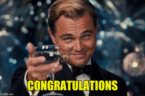 Leonardo Dicaprio Cheers Meme | CONGRATULATIONS | image tagged in memes,leonardo dicaprio cheers | made w/ Imgflip meme maker