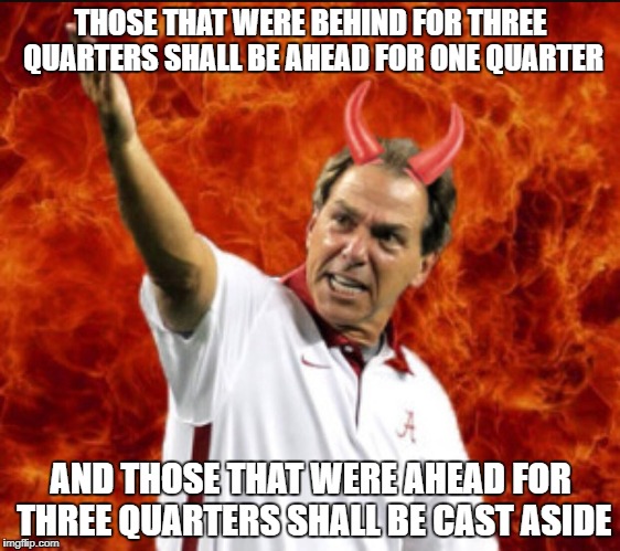THOSE THAT WERE BEHIND FOR THREE QUARTERS SHALL BE AHEAD FOR ONE QUARTER; AND THOSE THAT WERE AHEAD FOR THREE QUARTERS SHALL BE CAST ASIDE | image tagged in hailsaban | made w/ Imgflip meme maker