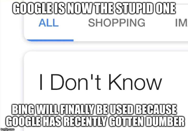 GOOGLE IS NOW THE STUPID ONE | made w/ Imgflip meme maker