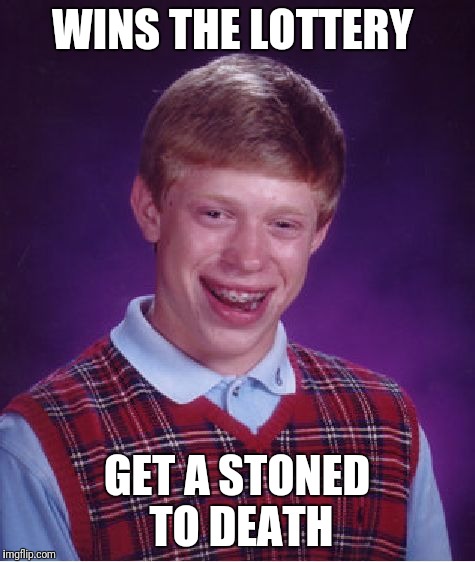 Bad Luck Brian Meme | WINS THE LOTTERY GET A STONED TO DEATH | image tagged in memes,bad luck brian | made w/ Imgflip meme maker