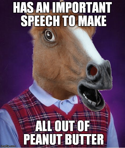 HAS AN IMPORTANT SPEECH TO MAKE ALL OUT OF PEANUT BUTTER | made w/ Imgflip meme maker