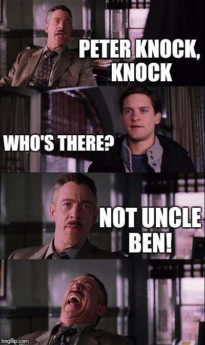 Gotta knock, knock joke for you Peter Park. | PETER KNOCK, KNOCK; WHO'S THERE? NOT UNCLE BEN! | image tagged in memes,spiderman laugh | made w/ Imgflip meme maker