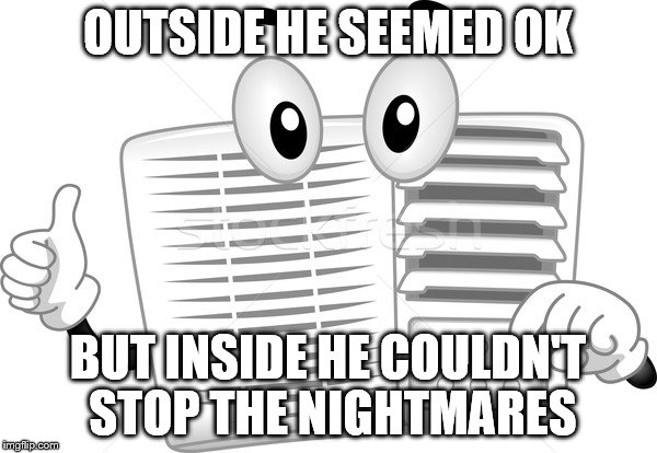 OUTSIDE HE SEEMED OK BUT INSIDE HE COULDN'T STOP THE NIGHTMARES | made w/ Imgflip meme maker