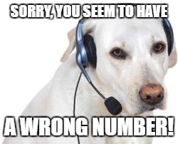 SORRY, YOU SEEM TO HAVE A WRONG NUMBER! | made w/ Imgflip meme maker