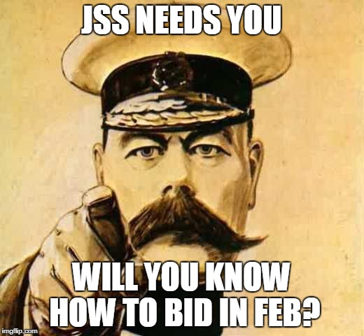 Your Country Needs YOU | JSS NEEDS YOU; WILL YOU KNOW HOW TO BID IN FEB? | image tagged in your country needs you | made w/ Imgflip meme maker